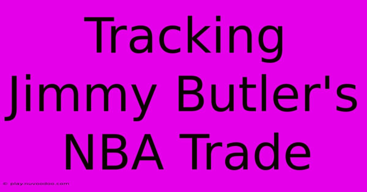 Tracking Jimmy Butler's NBA Trade