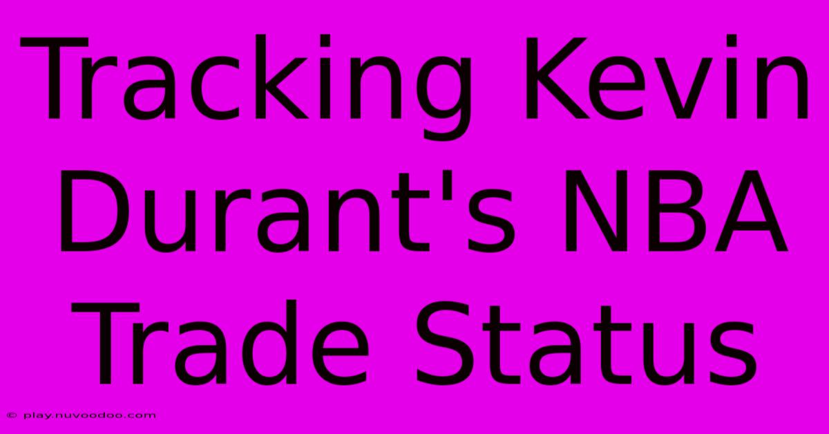 Tracking Kevin Durant's NBA Trade Status