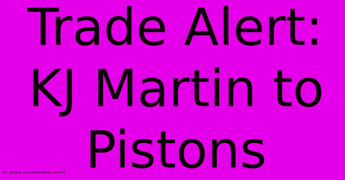 Trade Alert: KJ Martin To Pistons