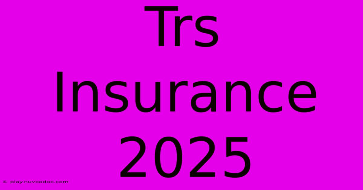 Trs Insurance 2025