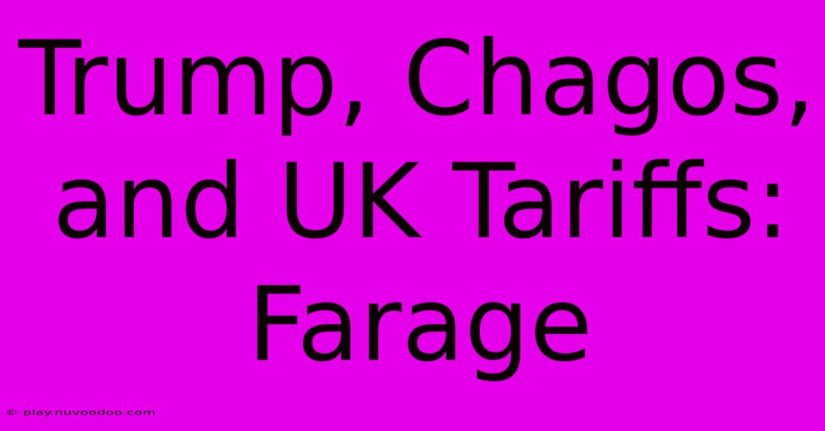 Trump, Chagos, And UK Tariffs: Farage