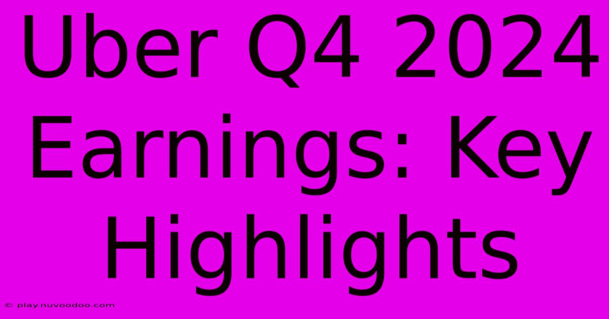 Uber Q4 2024 Earnings: Key Highlights