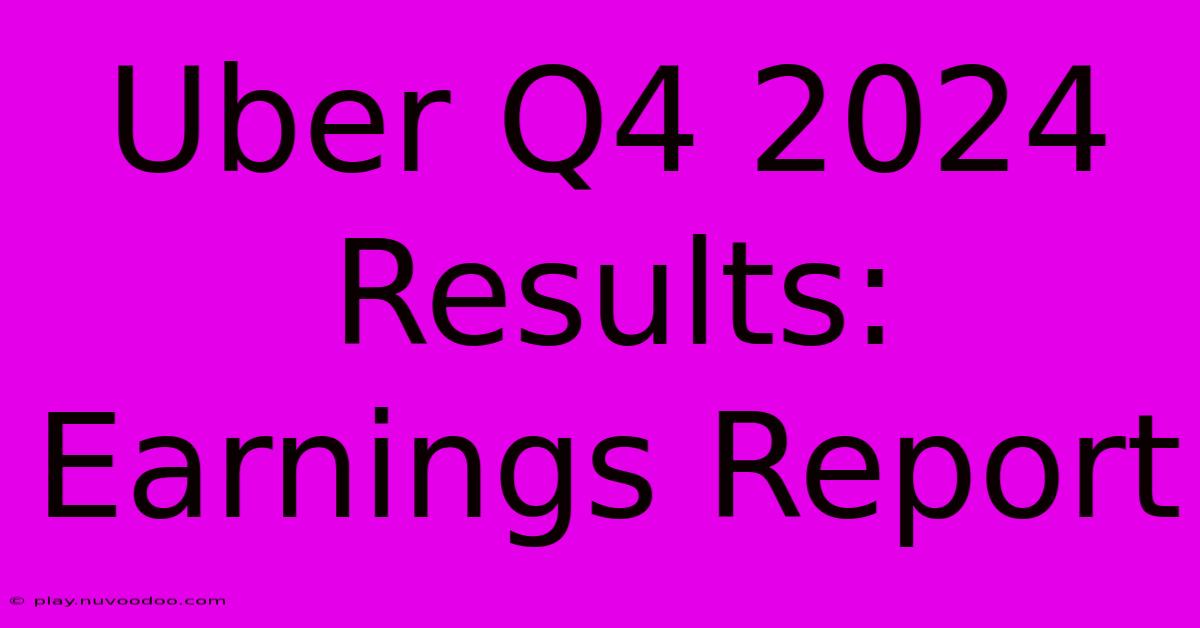 Uber Q4 2024 Results: Earnings Report