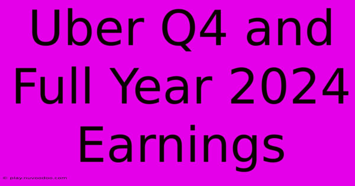 Uber Q4 And Full Year 2024 Earnings