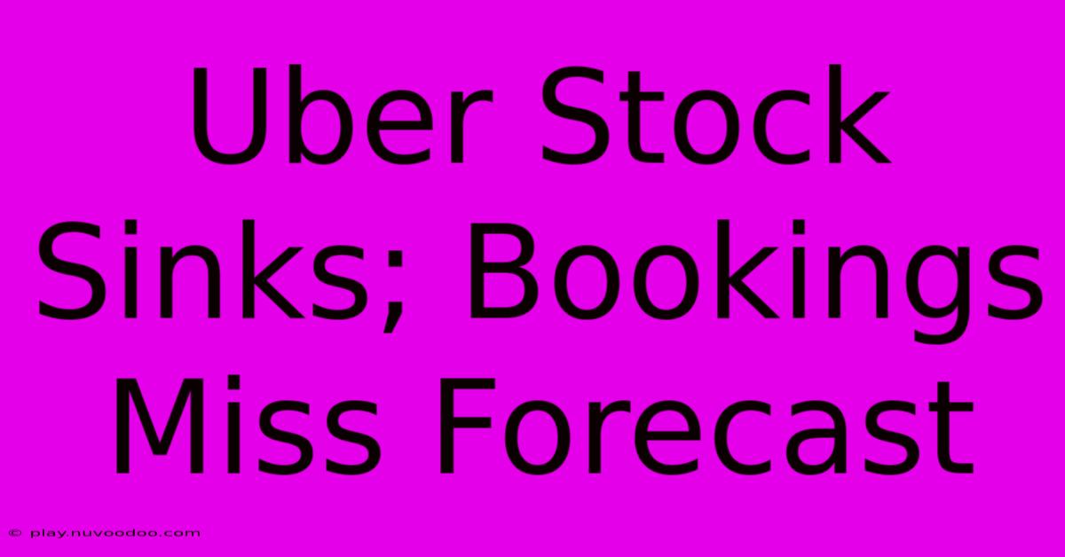 Uber Stock Sinks; Bookings Miss Forecast