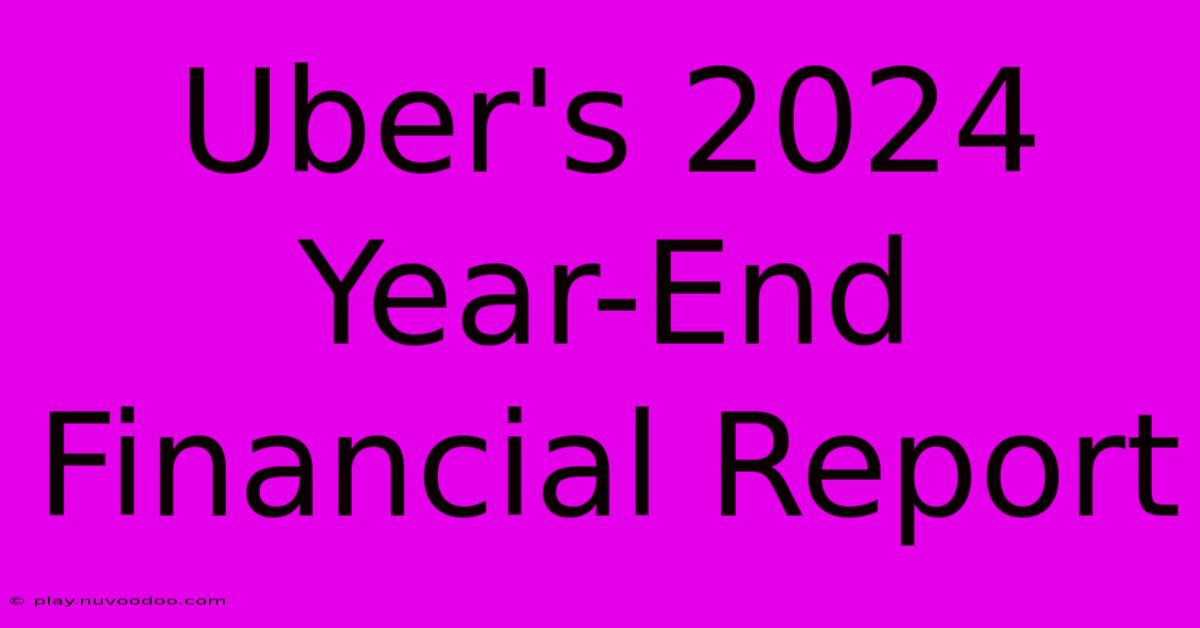 Uber's 2024 Year-End Financial Report