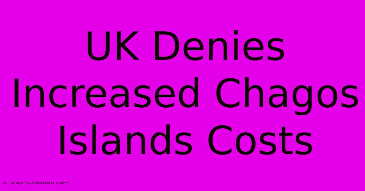 UK Denies Increased Chagos Islands Costs