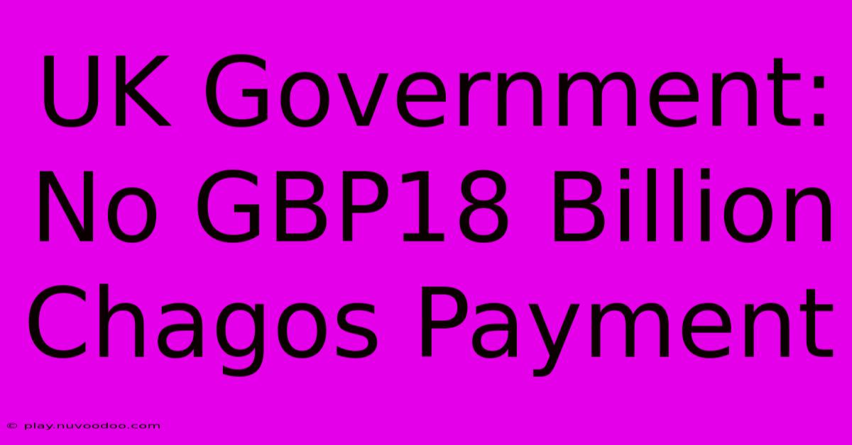 UK Government: No GBP18 Billion Chagos Payment