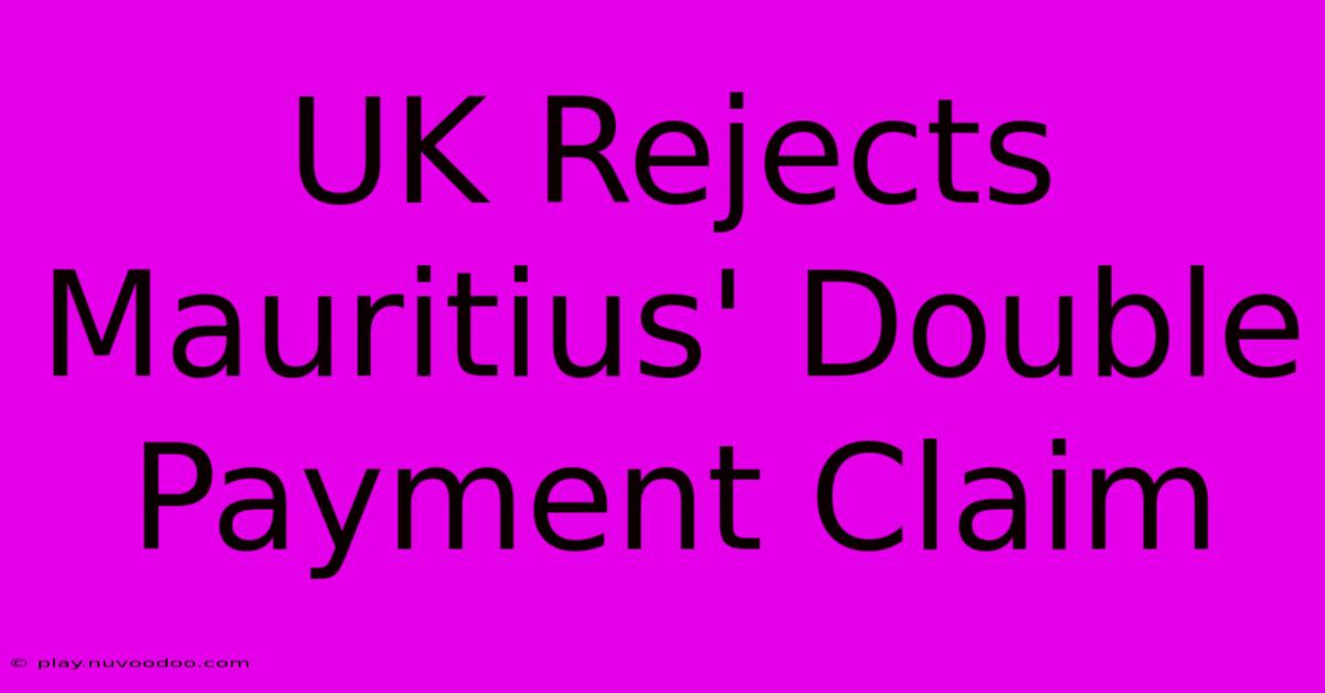 UK Rejects Mauritius' Double Payment Claim