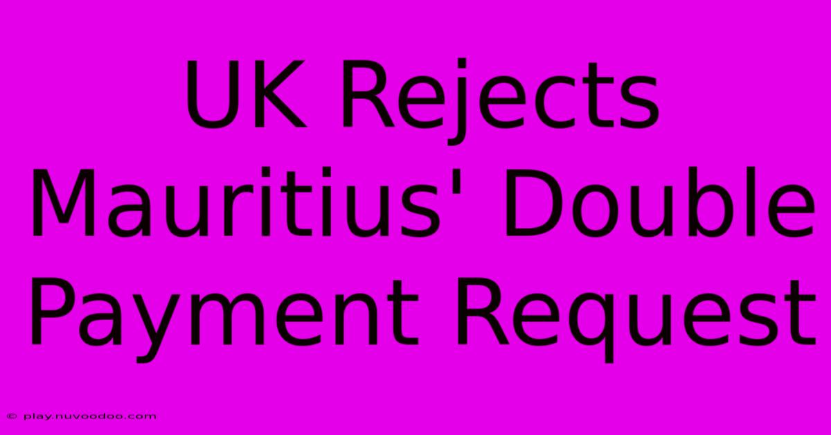 UK Rejects Mauritius' Double Payment Request