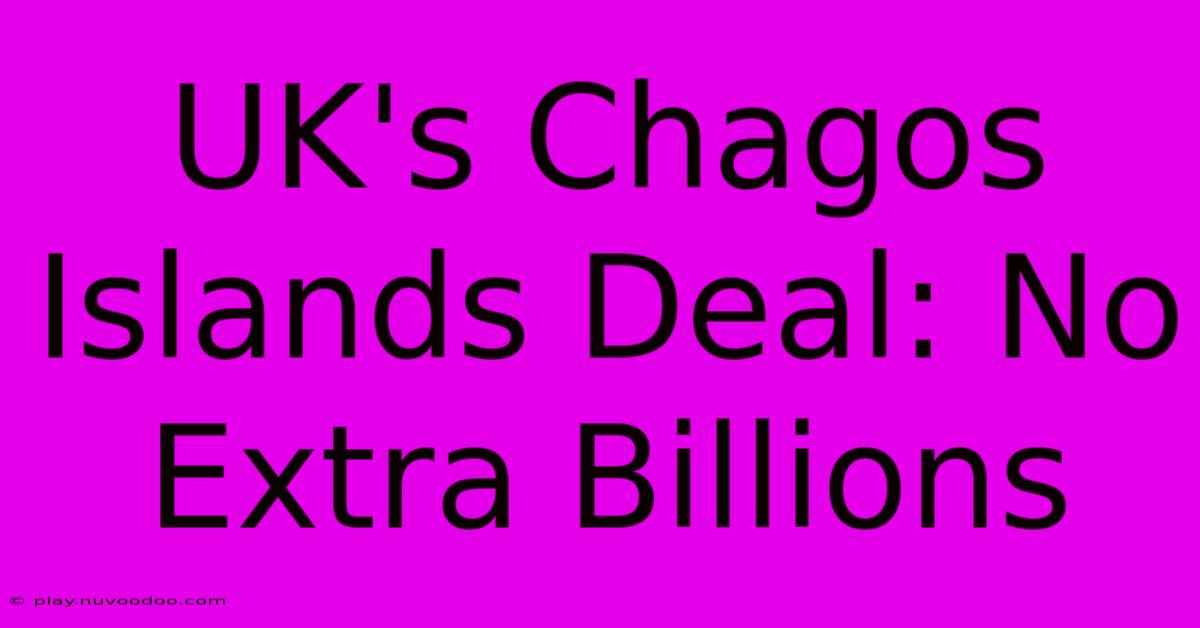 UK's Chagos Islands Deal: No Extra Billions