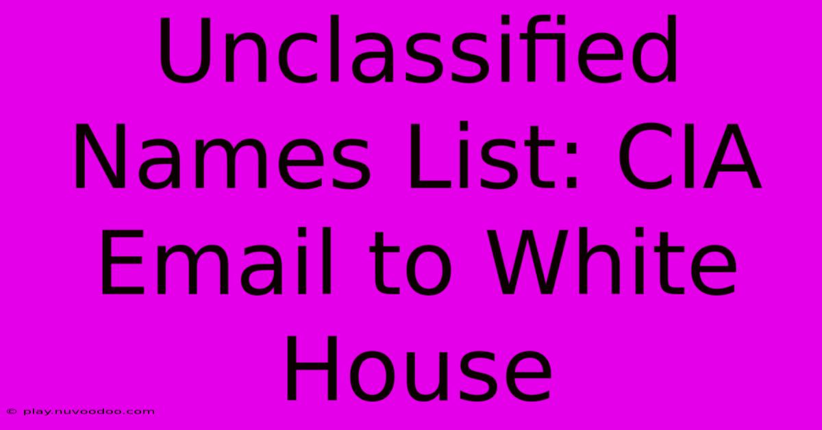 Unclassified Names List: CIA Email To White House