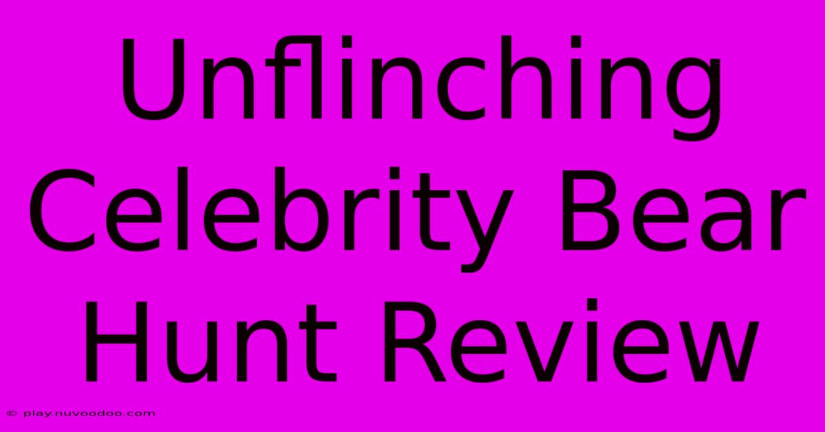 Unflinching Celebrity Bear Hunt Review