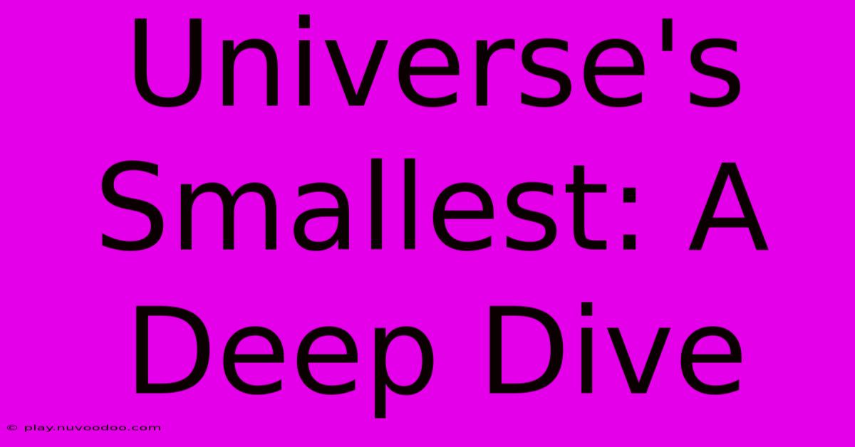 Universe's Smallest: A Deep Dive