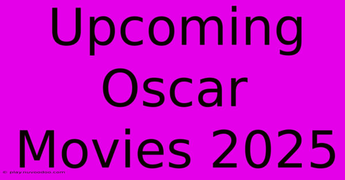 Upcoming Oscar Movies 2025