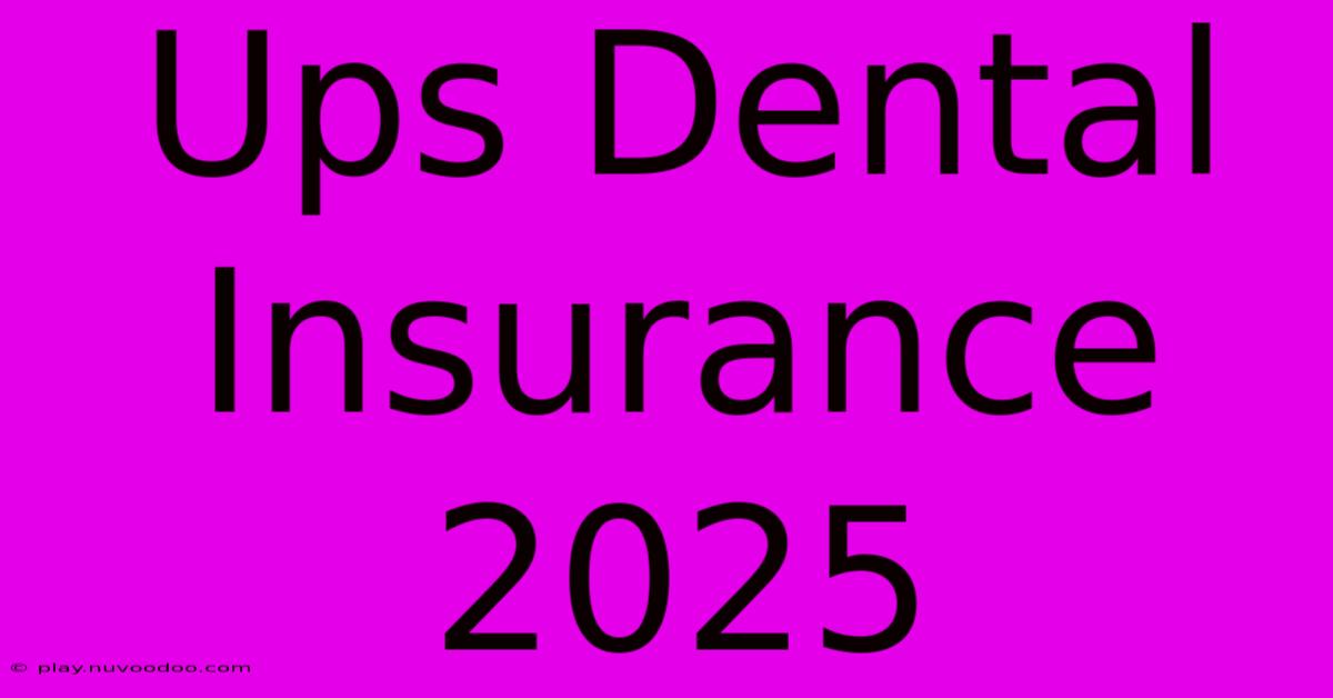 Ups Dental Insurance 2025