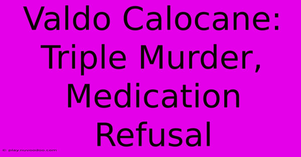 Valdo Calocane: Triple Murder, Medication Refusal