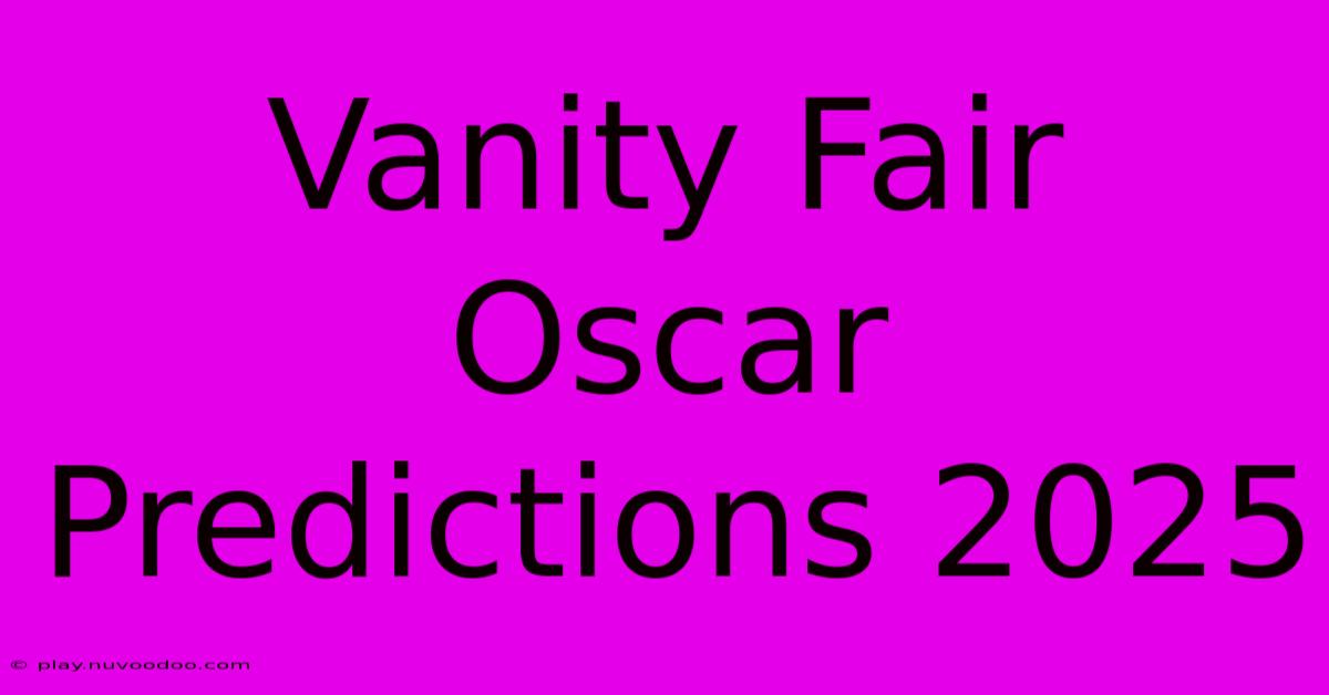 Vanity Fair Oscar Predictions 2025