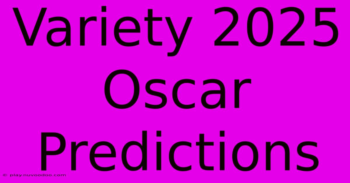 Variety 2025 Oscar Predictions