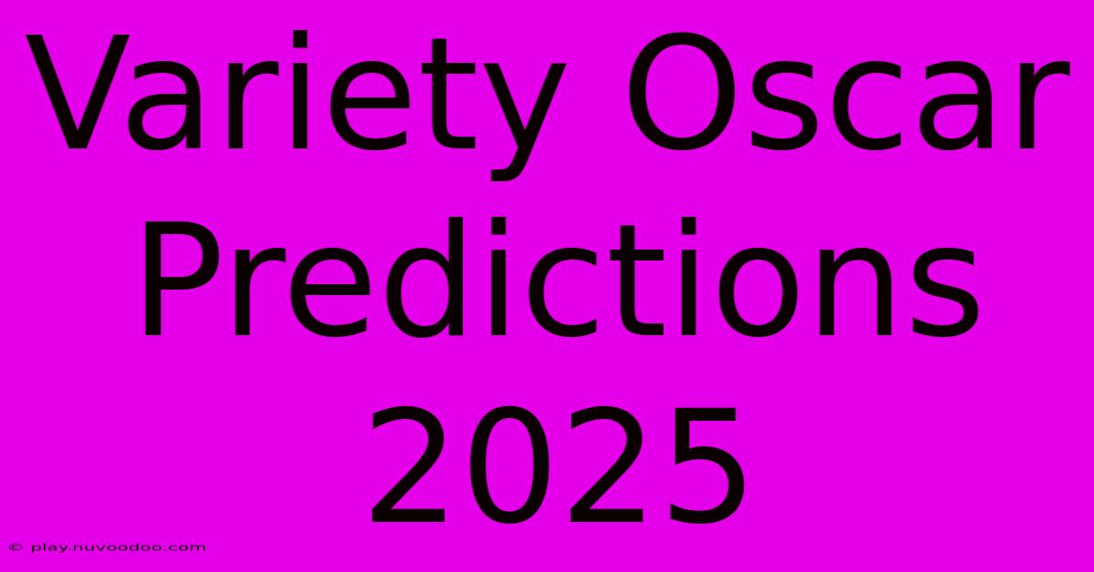 Variety Oscar Predictions 2025