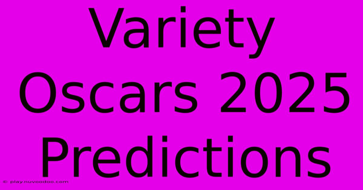 Variety Oscars 2025 Predictions