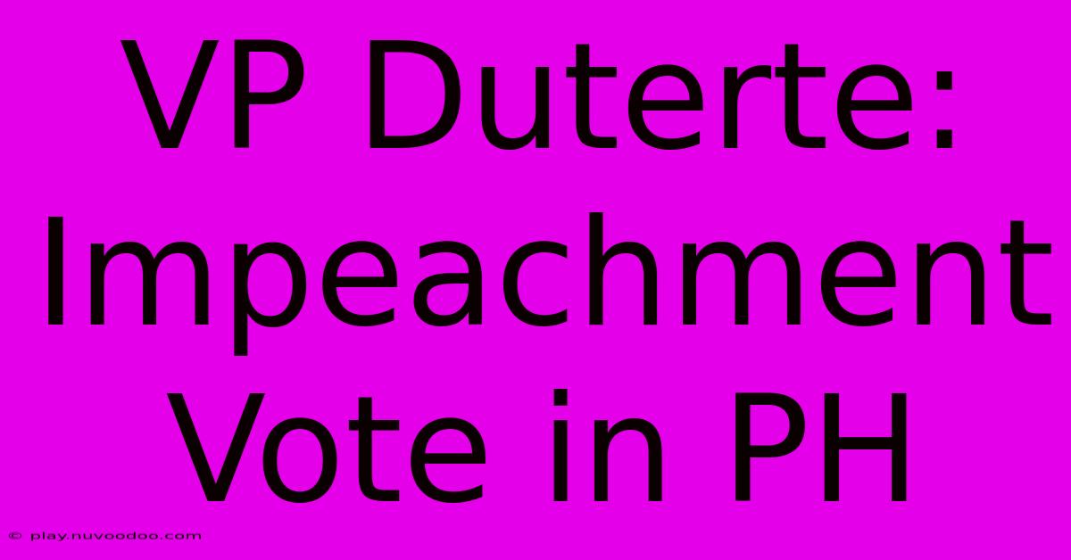 VP Duterte: Impeachment Vote In PH