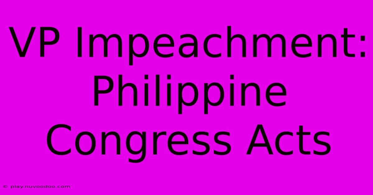 VP Impeachment: Philippine Congress Acts