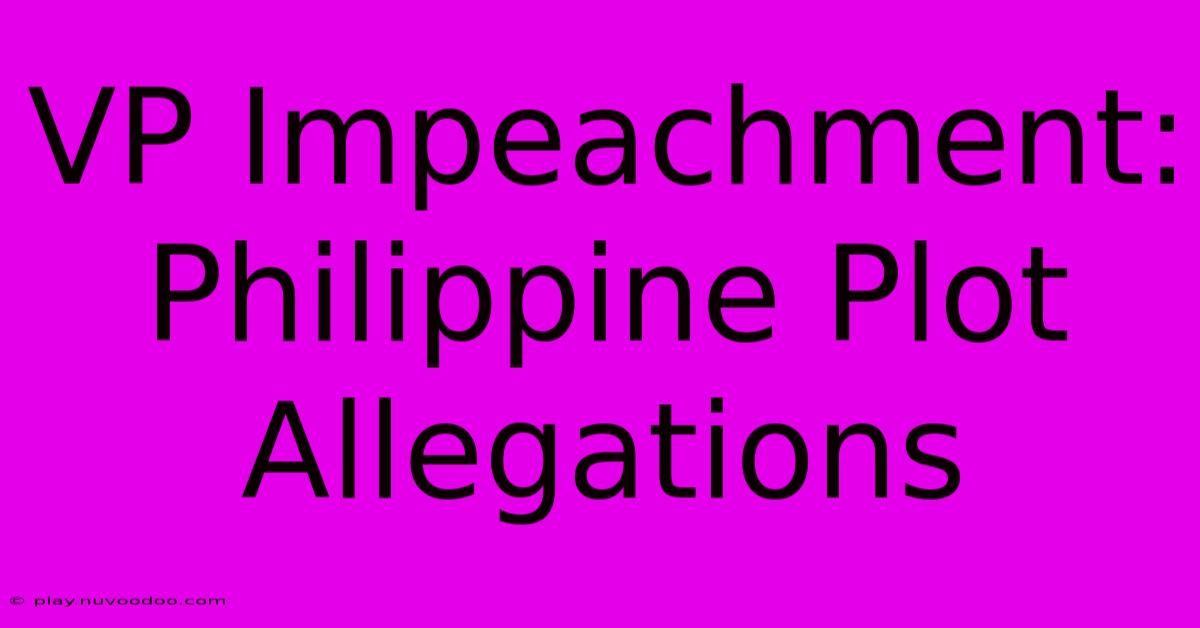 VP Impeachment: Philippine Plot Allegations