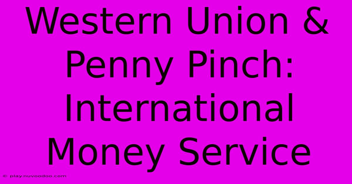 Western Union & Penny Pinch: International Money Service