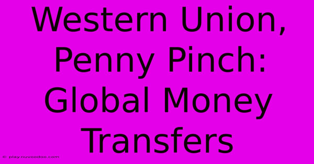 Western Union, Penny Pinch: Global Money Transfers