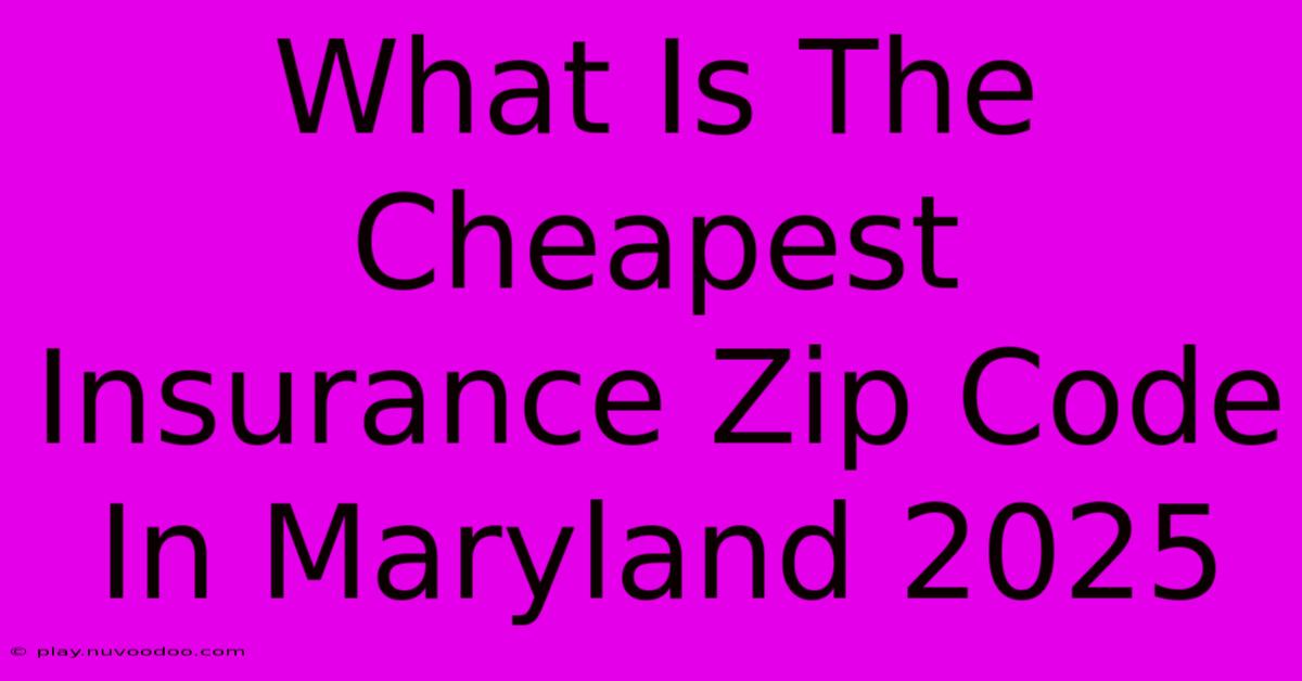 What Is The Cheapest Insurance Zip Code In Maryland 2025