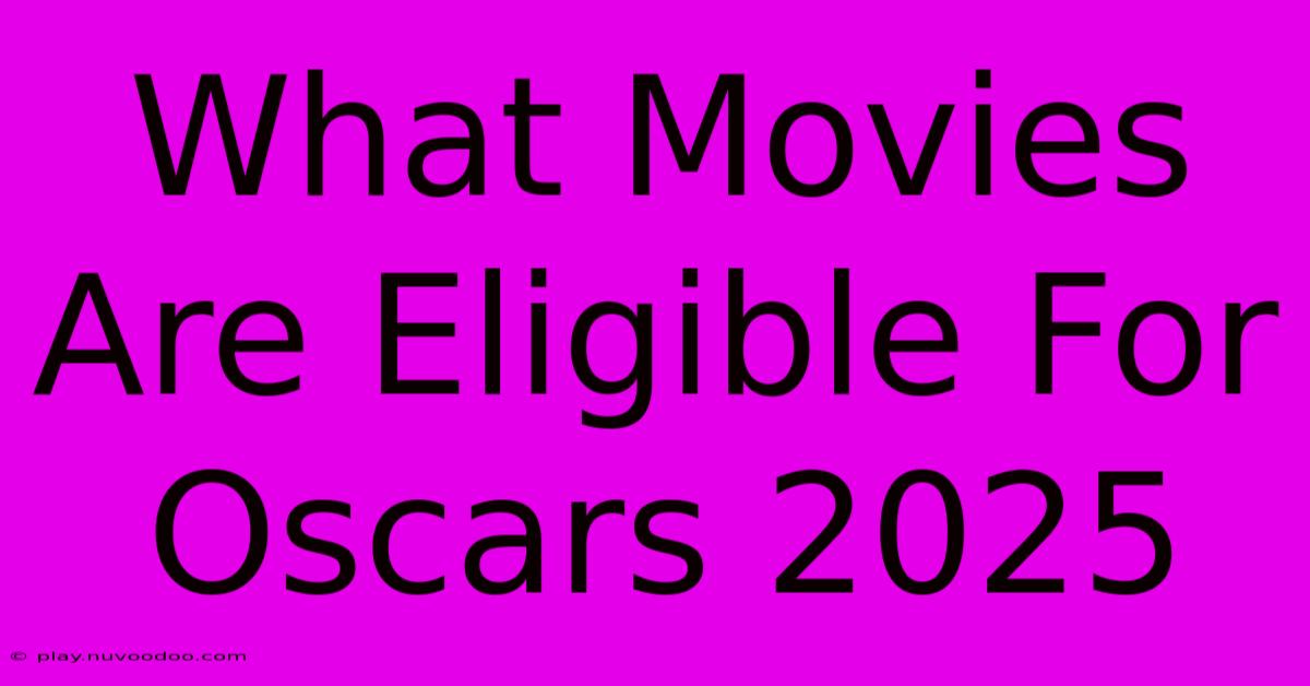 What Movies Are Eligible For Oscars 2025