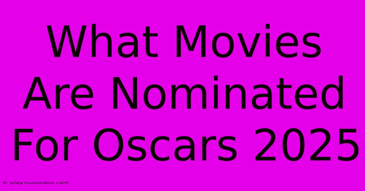 What Movies Are Nominated For Oscars 2025