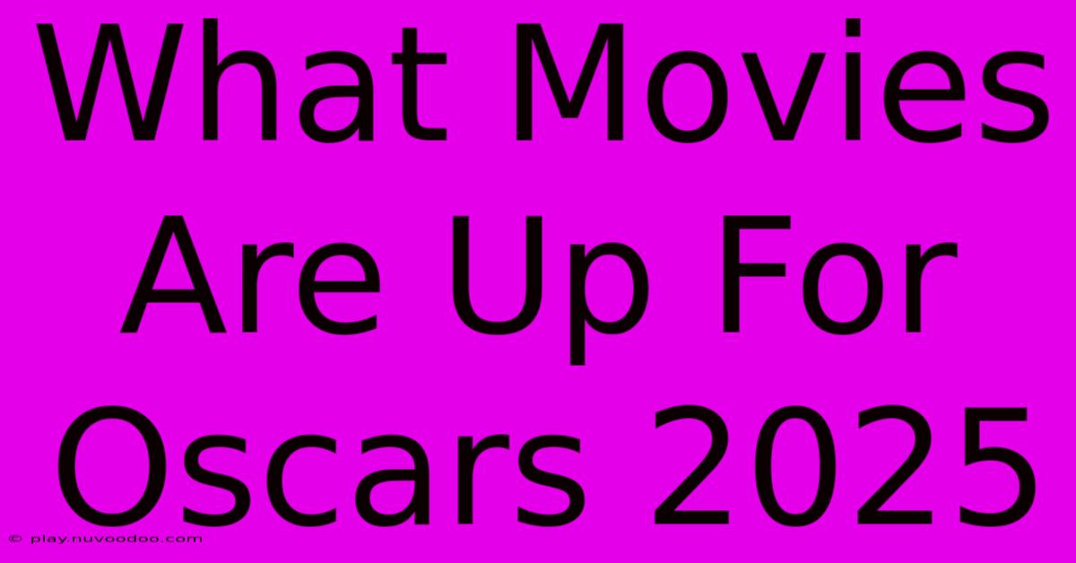 What Movies Are Up For Oscars 2025