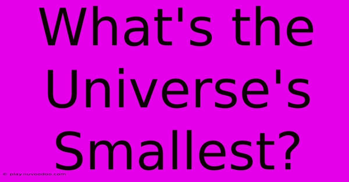 What's The Universe's Smallest?