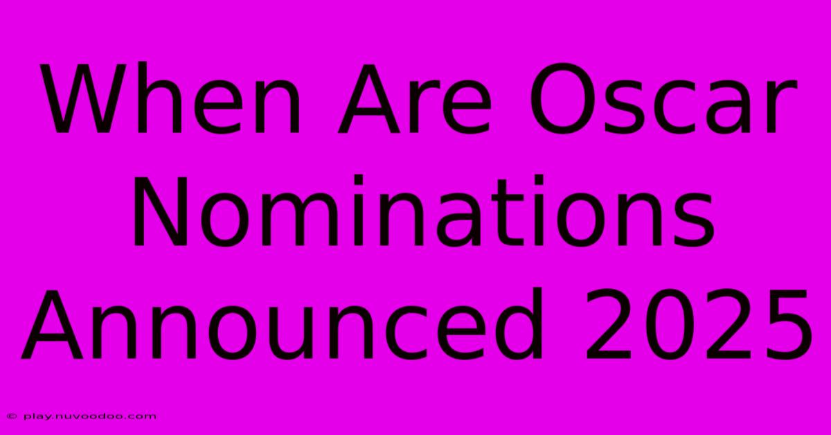 When Are Oscar Nominations Announced 2025