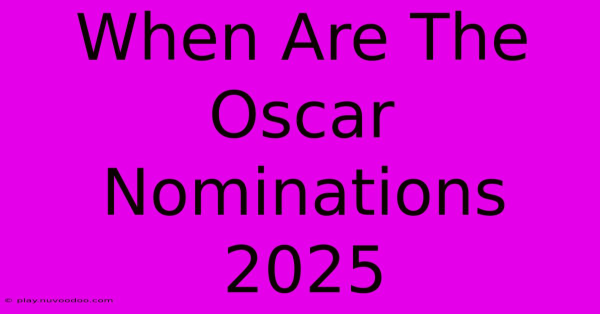 When Are The Oscar Nominations 2025