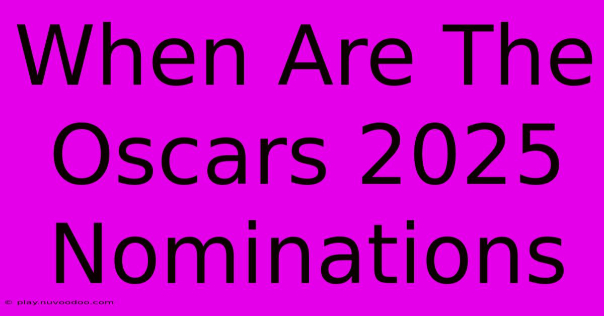 When Are The Oscars 2025 Nominations