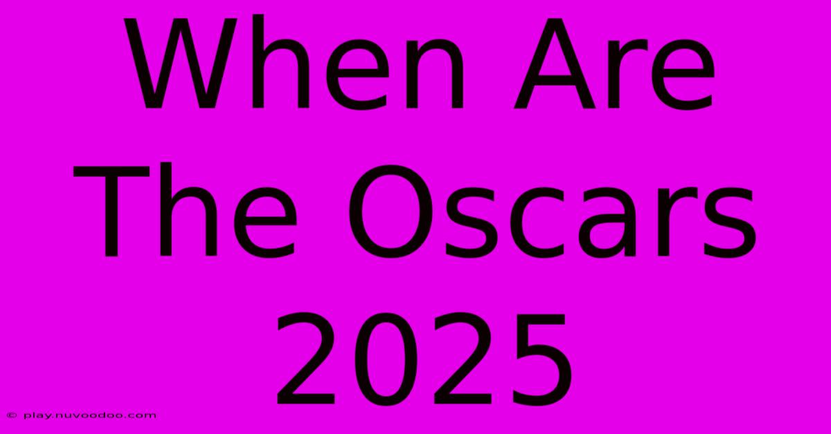 When Are The Oscars 2025