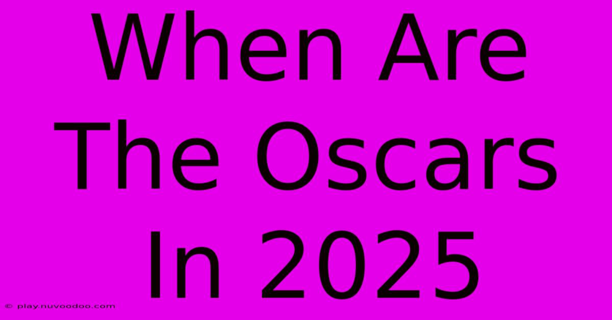 When Are The Oscars In 2025