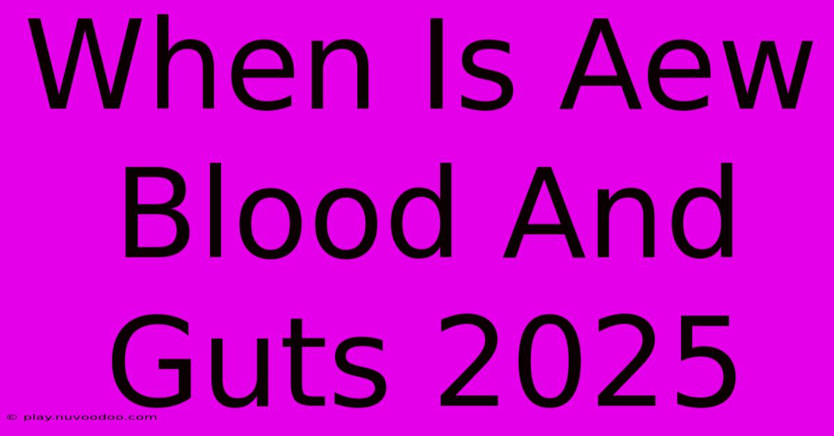 When Is Aew Blood And Guts 2025