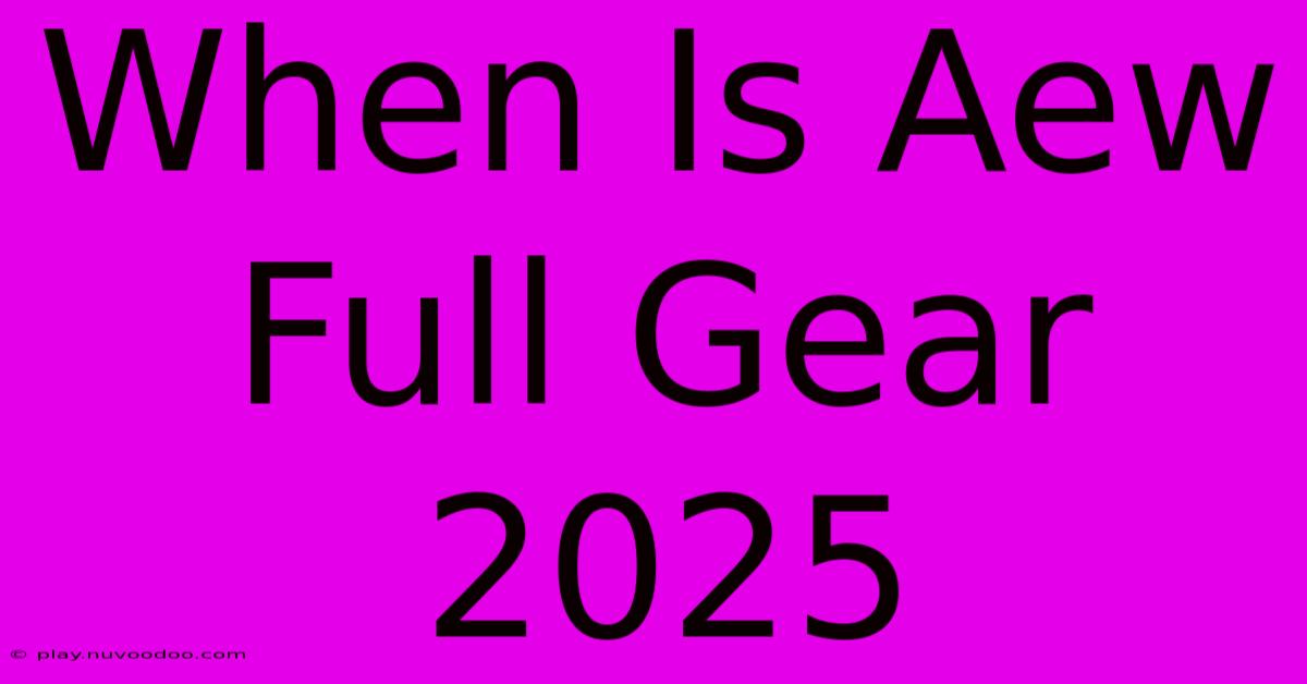 When Is Aew Full Gear 2025