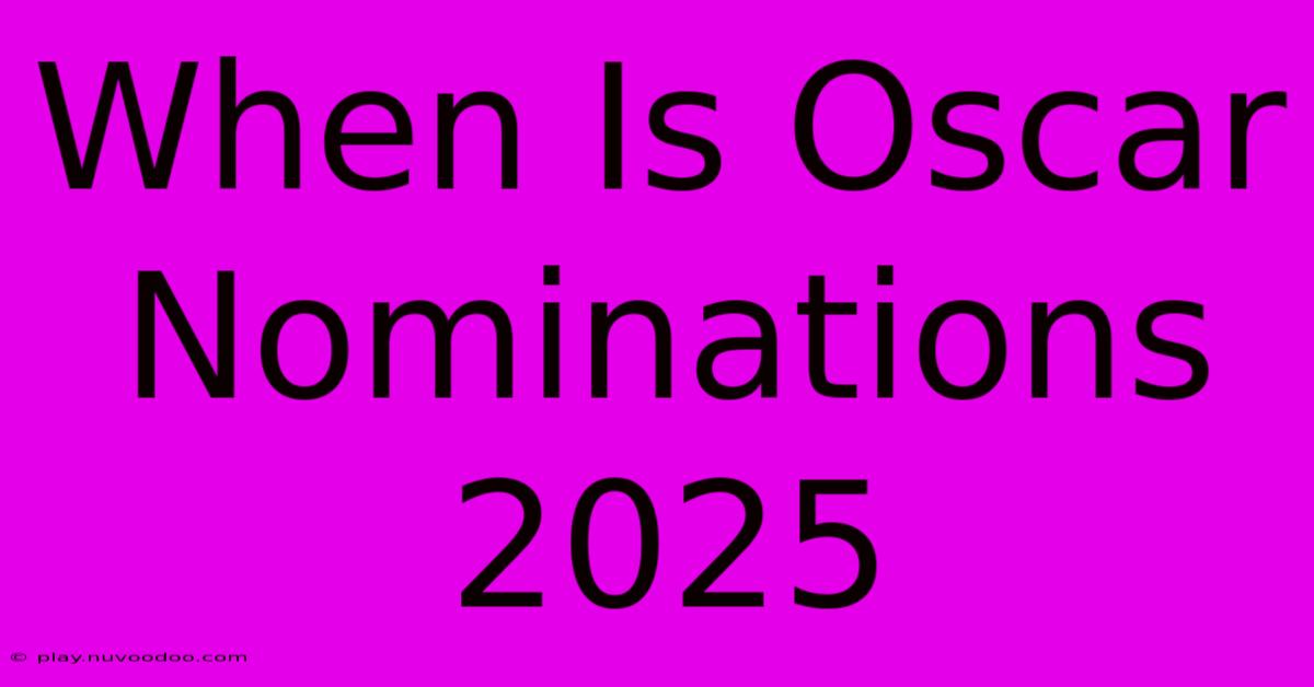 When Is Oscar Nominations 2025