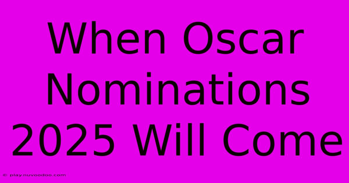 When Oscar Nominations 2025 Will Come