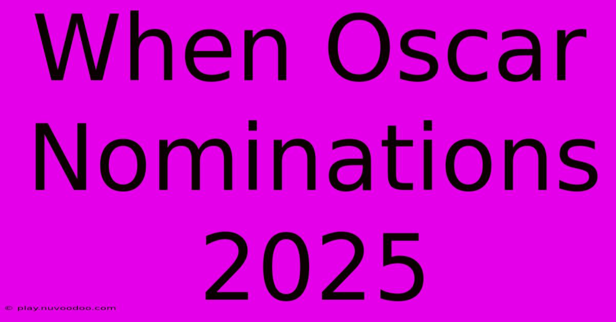 When Oscar Nominations 2025