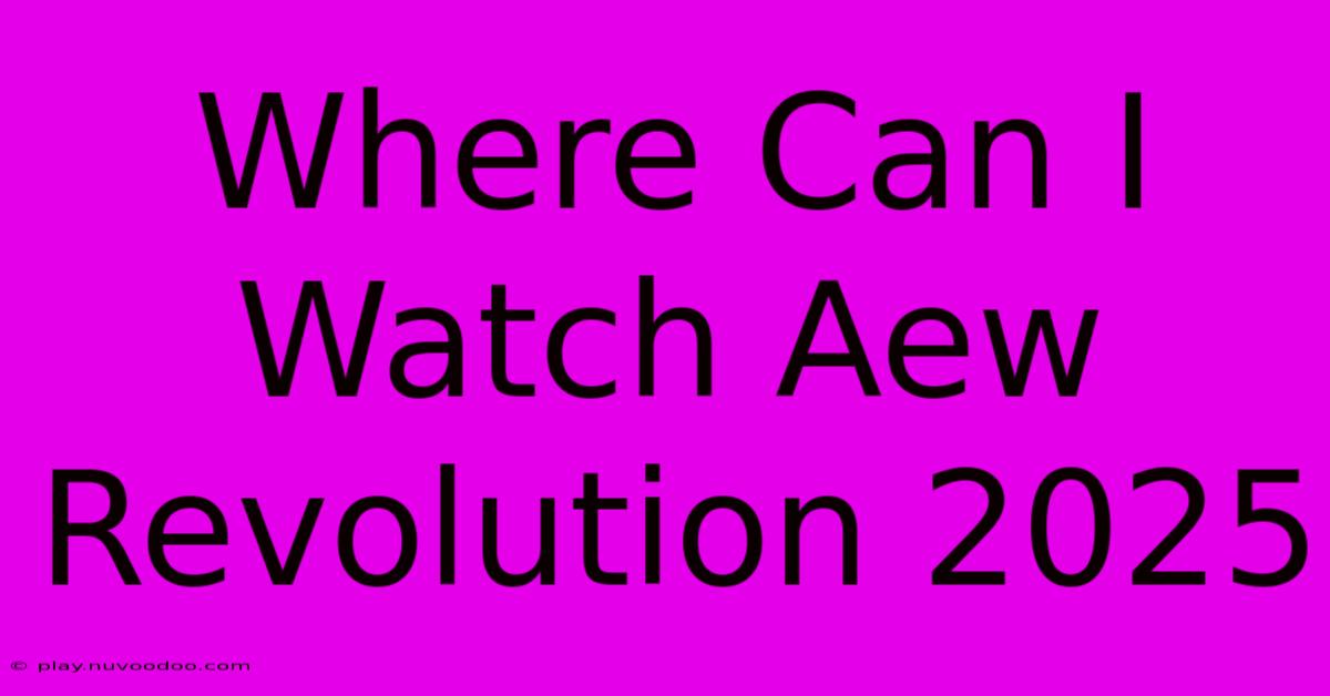 Where Can I Watch Aew Revolution 2025