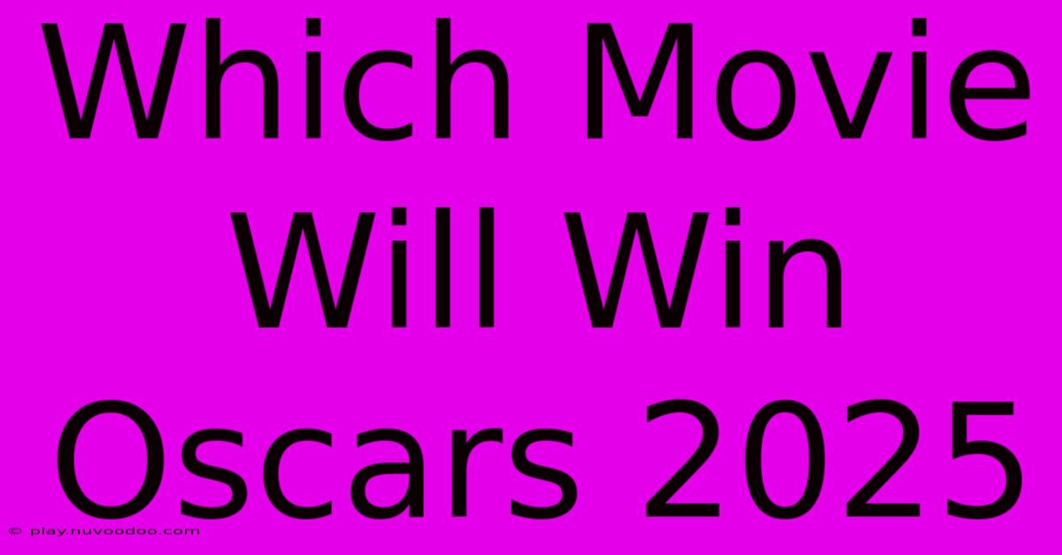 Which Movie Will Win Oscars 2025