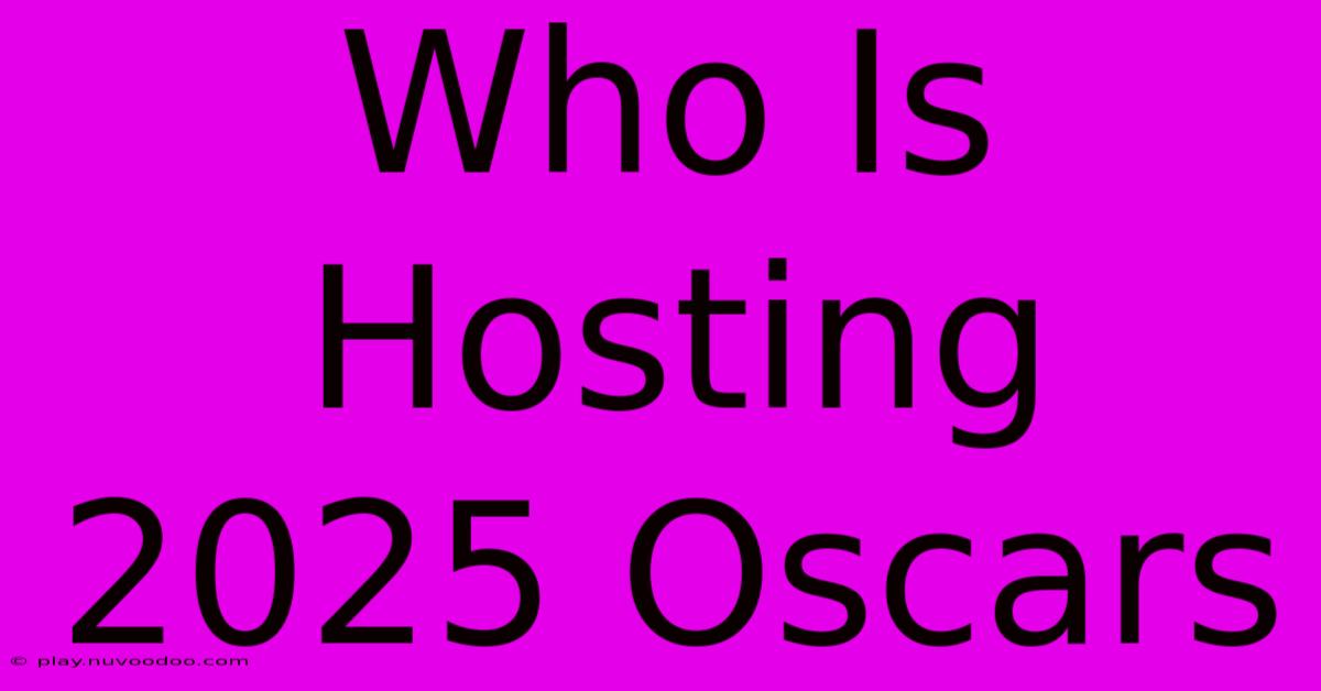 Who Is Hosting 2025 Oscars