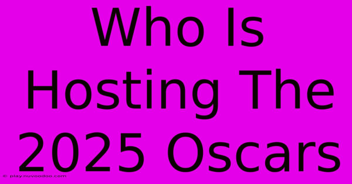 Who Is Hosting The 2025 Oscars