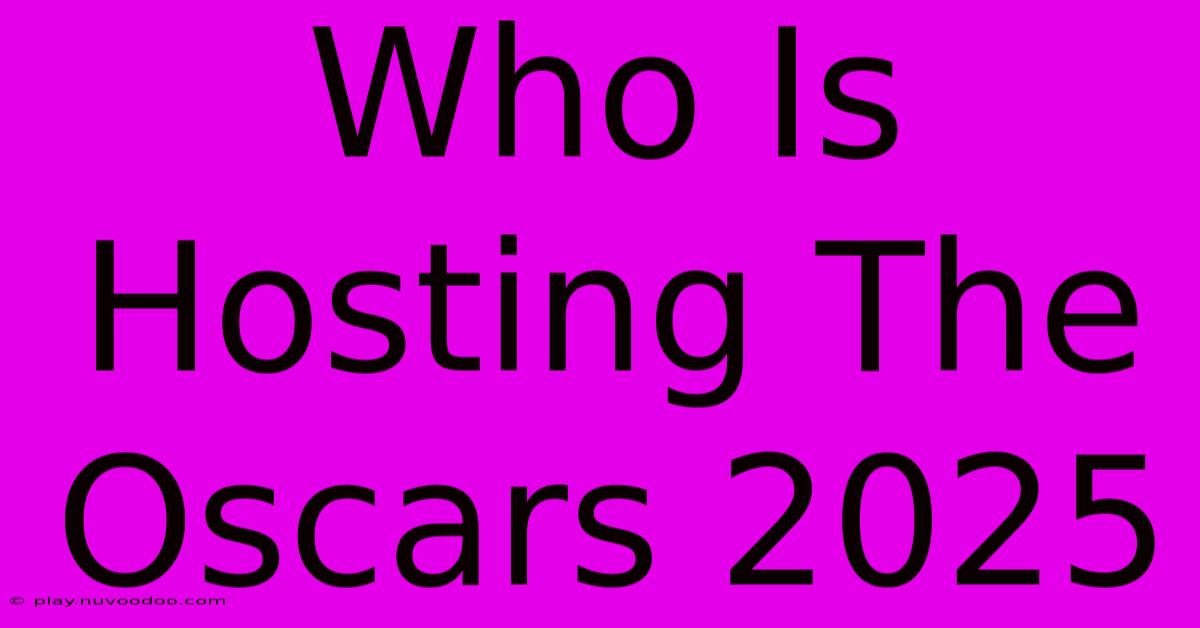 Who Is Hosting The Oscars 2025